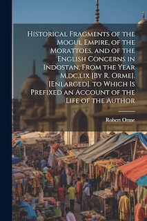 Couverture_Historical Fragments of the Mogul Empire, of the Morattoes, and of the English Concerns in Indostan, From the Year M, dc, lix [By R. Orme]. [Enlarged]. to Which Is Prefixed an Account of the Life of the Author