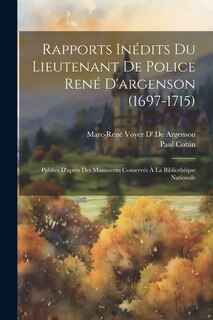 Front cover_Rapports Inédits Du Lieutenant De Police René D'argenson (1697-1715)