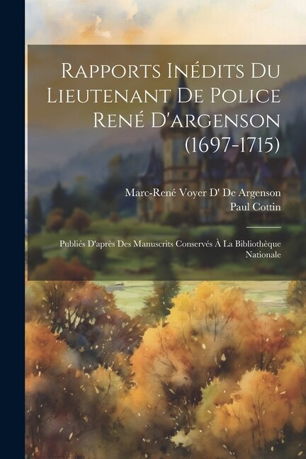 Front cover_Rapports Inédits Du Lieutenant De Police René D'argenson (1697-1715)