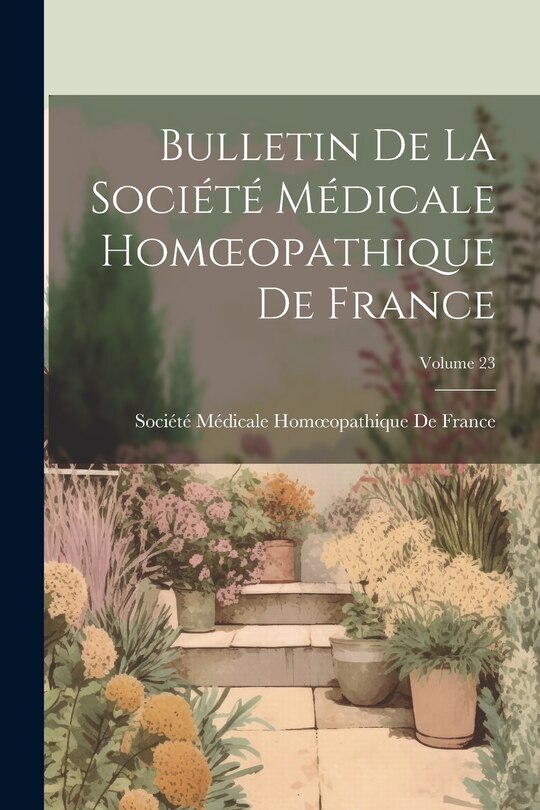 Front cover_Bulletin De La Société Médicale Homoeopathique De France; Volume 23