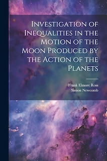Front cover_Investigation of Inequalities in the Motion of the Moon Produced by the Action of the Planets