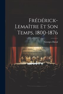 Front cover_Frédérick-Lemaître Et Son Temps, 1800-1876