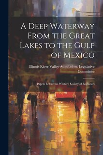 Front cover_A Deep Waterway From the Great Lakes to the Gulf of Mexico