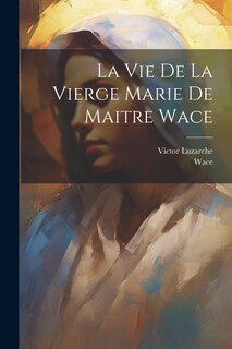 Couverture_La Vie De La Vierge Marie De Maitre Wace