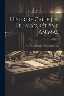 Couverture_Histoire Critique Du Magnétisme Animal; Volume 1