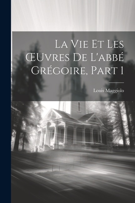 Front cover_La Vie Et Les OEuvres De L'abbé Grégoire, Part 1