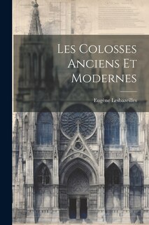 Couverture_Les Colosses Anciens Et Modernes