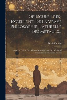 Front cover_Opuscule Tres-Excellent, De La Vraye Philosophie Naturelle Des Metaulx...