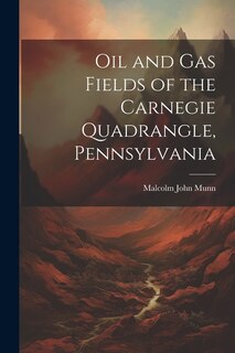 Couverture_Oil and Gas Fields of the Carnegie Quadrangle, Pennsylvania