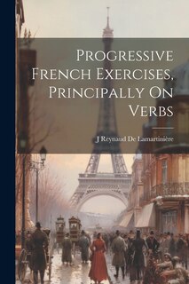 Front cover_Progressive French Exercises, Principally On Verbs
