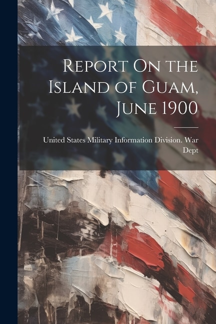 Couverture_Report On the Island of Guam, June 1900