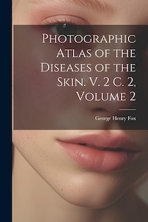 Front cover_Photographic Atlas of the Diseases of the Skin. V. 2 C. 2, Volume 2