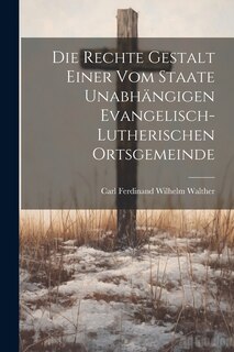 Front cover_Die Rechte Gestalt Einer Vom Staate Unabhängigen Evangelisch-Lutherischen Ortsgemeinde