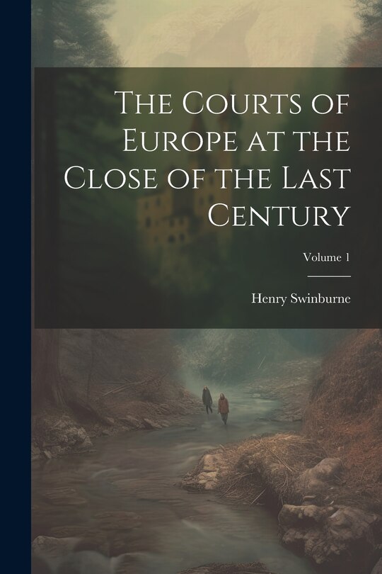 Front cover_The Courts of Europe at the Close of the Last Century; Volume 1