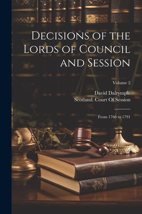 Decisions of the Lords of Council and Session: From 1766 to 1791; Volume 2