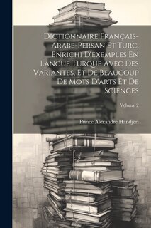 Couverture_Dictionnaire Français-Arabe-Persan Et Turc, Enrichi D'exemples En Langue Turque Avec Des Variantes, Et De Beaucoup De Mots D'arts Et De Sciences; Volume 2