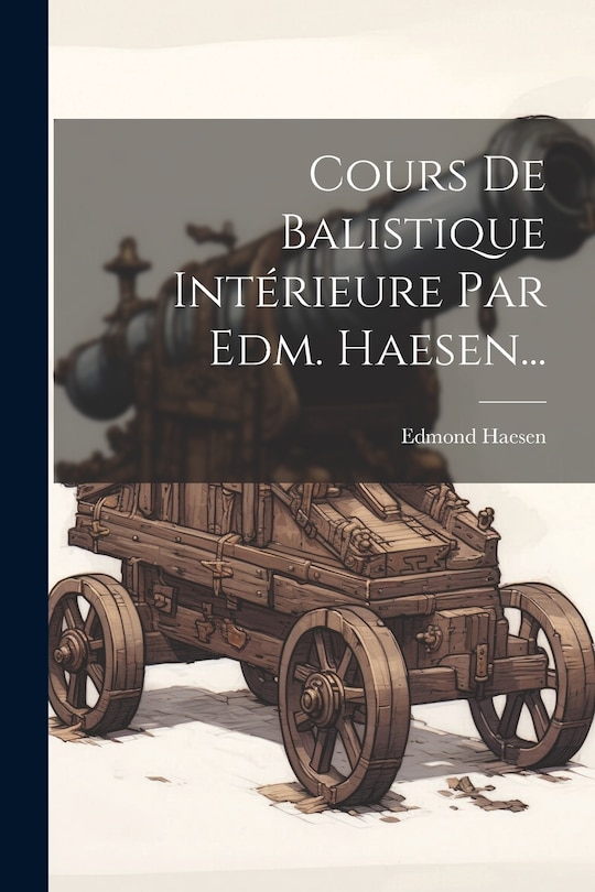 Couverture_Cours De Balistique Intérieure Par Edm. Haesen...