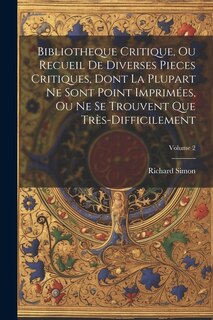 Front cover_Bibliotheque Critique, Ou Recueil De Diverses Pieces Critiques, Dont La Plupart Ne Sont Point Imprimées, Ou Ne Se Trouvent Que Très-Difficilement; Volume 2
