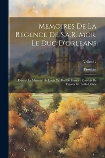 Front cover_Memoires De La Regence De S.a.R. Mgr. Le Duc D'orleans