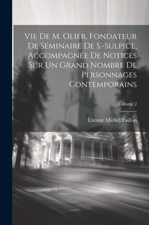 Couverture_Vie De M. Olier, Fondateur De Séminaire De S.-Sulpice, Accompagnée De Notices Sur Un Grand Nombre De Personnages Contemporains; Volume 2