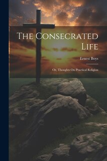Front cover_The Consecrated Life; Or, Thoughts On Practical Religion