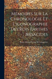 Couverture_Mémoires Sur La Chronologie Et L'iconographie Des Rois Parthes Arsacides