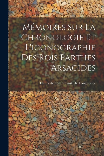 Couverture_Mémoires Sur La Chronologie Et L'iconographie Des Rois Parthes Arsacides
