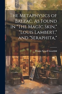 Couverture_The Metaphysics of Balzac. As Found in The Magic Skin, Louis Lambert, and Seraphita,