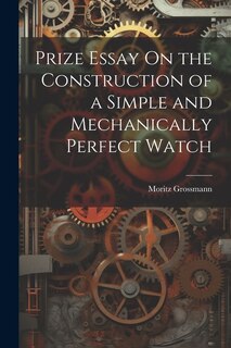Front cover_Prize Essay On the Construction of a Simple and Mechanically Perfect Watch