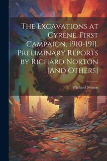 Couverture_The Excavations at Cyrene, First Campaign, 1910-1911. Preliminary Reports by Richard Norton [And Others]