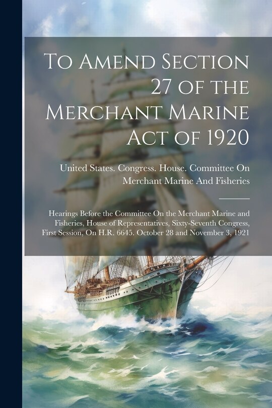 Front cover_To Amend Section 27 of the Merchant Marine Act of 1920