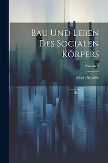 Bau Und Leben Des Socialen Körpers; Volume 1