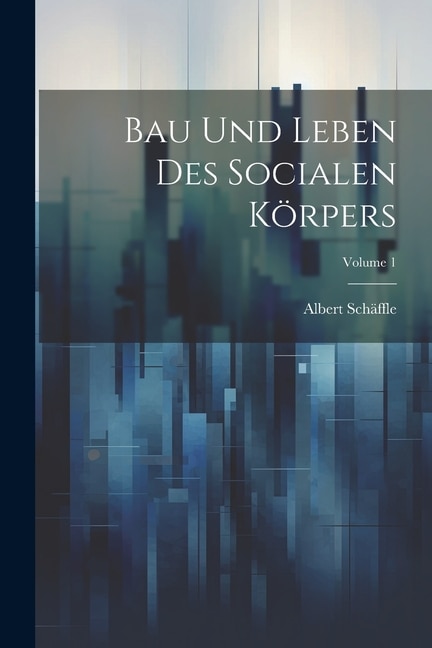 Couverture_Bau Und Leben Des Socialen Körpers; Volume 1