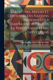 Front cover_Histoire, Moeurs Et Coutumes Des Nations Indiennes Qui Habitaient Autrefois La Pensylvanie Et Les États Voisins