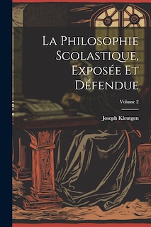 Couverture_La Philosophie Scolastique, Exposée Et Défendue; Volume 2