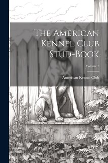 Couverture_The American Kennel Club Stud-Book; Volume 7