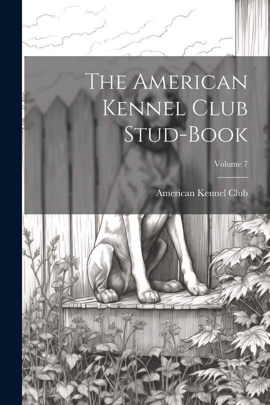 Couverture_The American Kennel Club Stud-Book; Volume 7