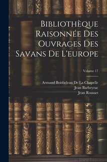 Couverture_Bibliothèque Raisonnée Des Ouvrages Des Savans De L'europe; Volume 17
