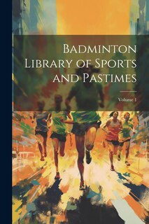 Couverture_Badminton Library of Sports and Pastimes; Volume 1