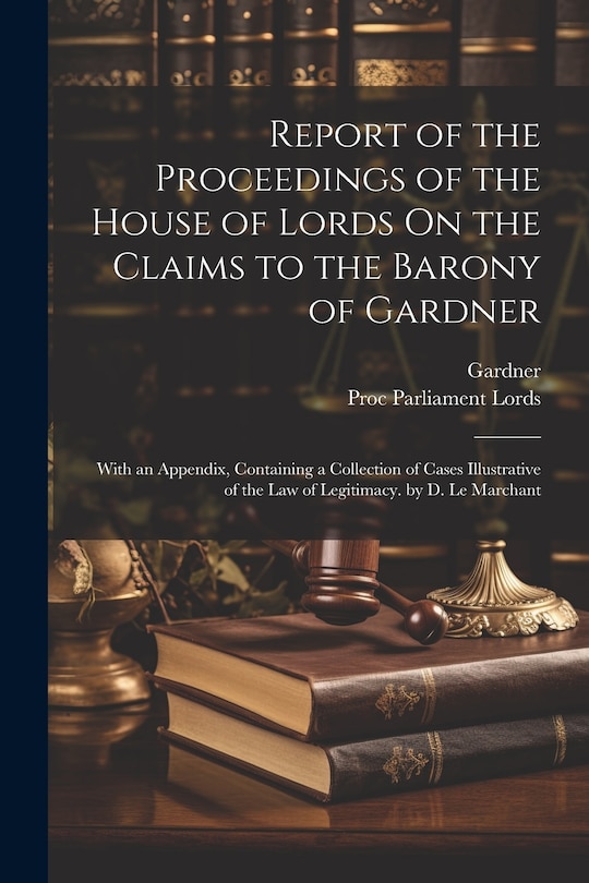 Couverture_Report of the Proceedings of the House of Lords On the Claims to the Barony of Gardner