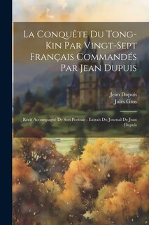 Front cover_La Conquête Du Tong-Kin Par Vingt-Sept Français Commandés Par Jean Dupuis
