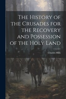 Couverture_The History of the Crusades for the Recovery and Possession of the Holy Land