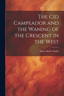 Front cover_The Cid Campeador and the Waning of the Crescent in the West