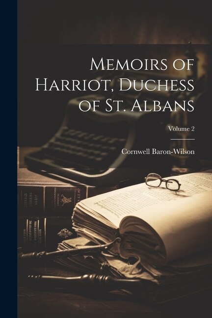 Couverture_Memoirs of Harriot, Duchess of St. Albans; Volume 2