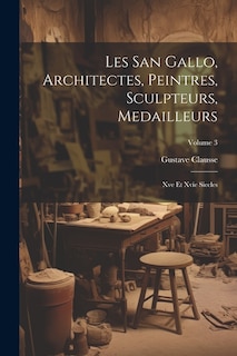 Front cover_Les San Gallo, Architectes, Peintres, Sculpteurs, Medailleurs