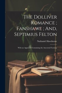 Front cover_The Dolliver Romance; Fanshawe; And, Septimius Felton