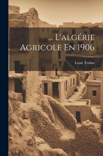 Couverture_... L'algérie Agricole En 1906