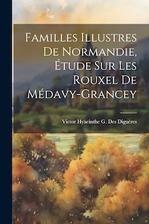 Front cover_Familles Illustres De Normandie, Étude Sur Les Rouxel De Médavy-Grancey