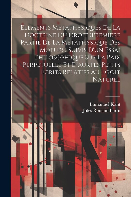 Couverture_Elements Metaphysiques De La Doctrine Du Droit (Premiere Partie De La Metaphysique Des Moeurs) Suivis D'un Essai Philosophique Sur La Paix Perpetuelle Et D'aurtes Petits Ecrits Relatifs Au Droit Naturel
