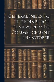 Front cover_General Index to the Edinburgh Review, from Its Commencement in October